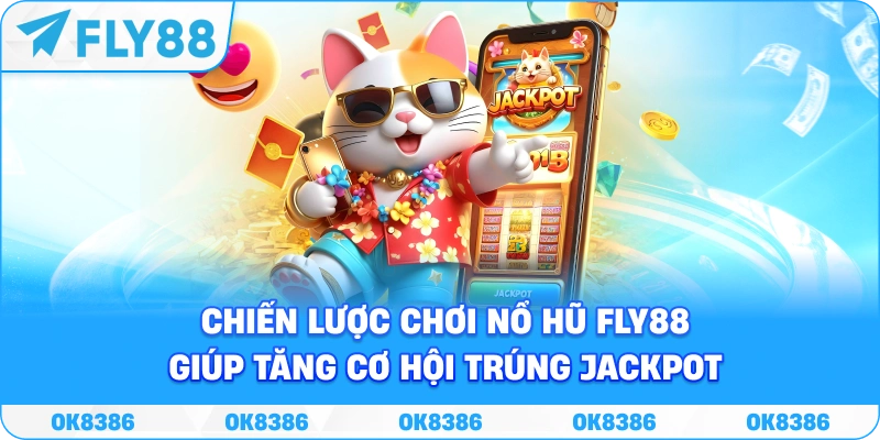 Chiến lược chơi nổ hũ Fly88 giúp tăng cơ hội trúng jackpot